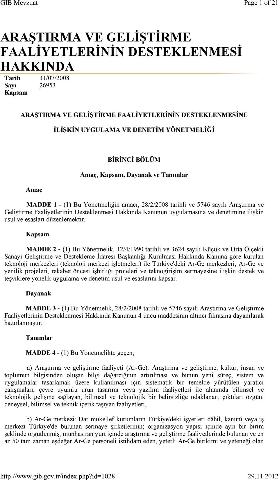 Kanunun uygulamasına ve denetimine ilişkin usul ve esasları düzenlemektir.