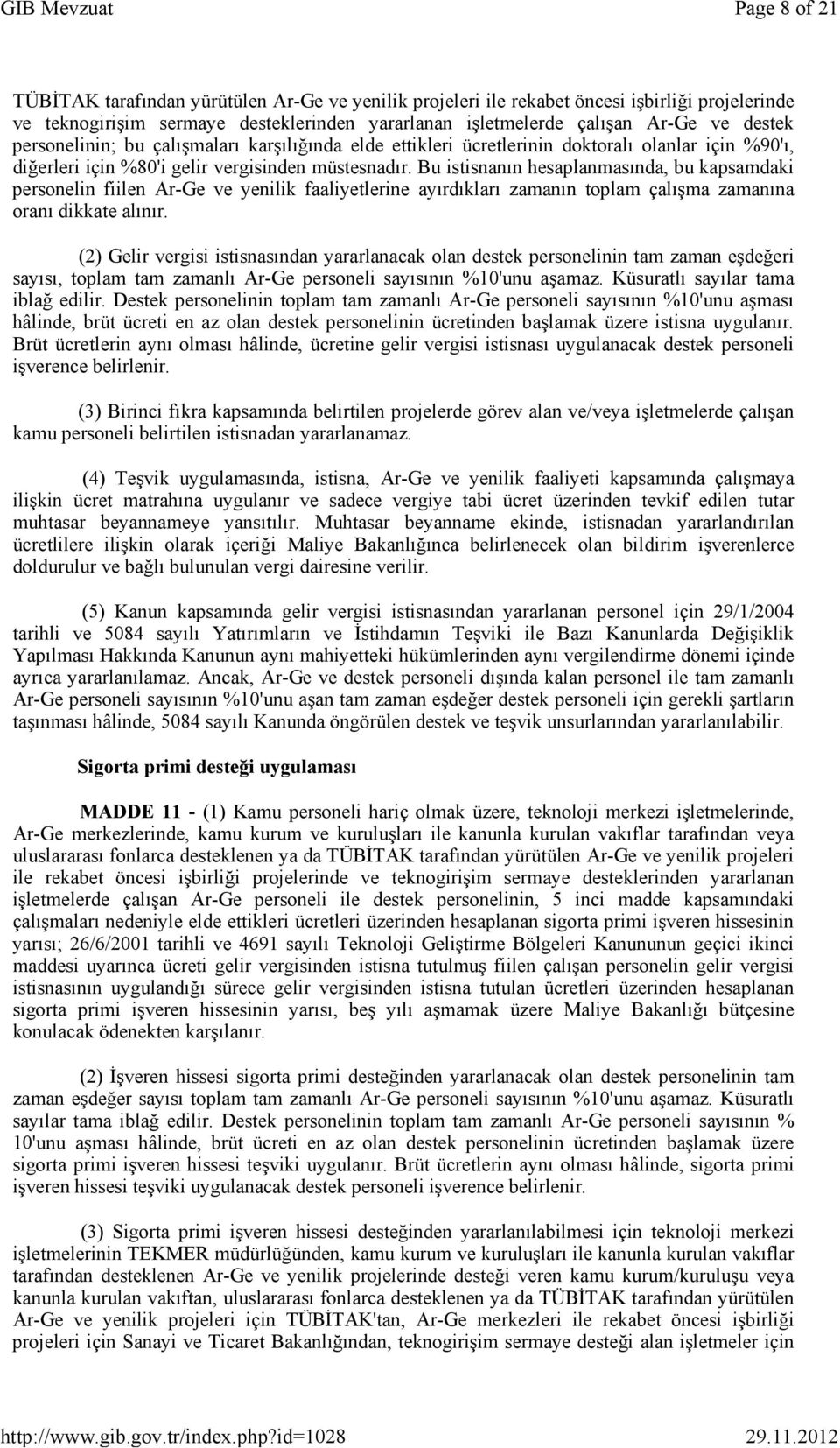 Bu istisnanın hesaplanmasında, bu kapsamdaki personelin fiilen Ar-Ge ve yenilik faaliyetlerine ayırdıkları zamanın toplam çalışma zamanına oranı dikkate alınır.