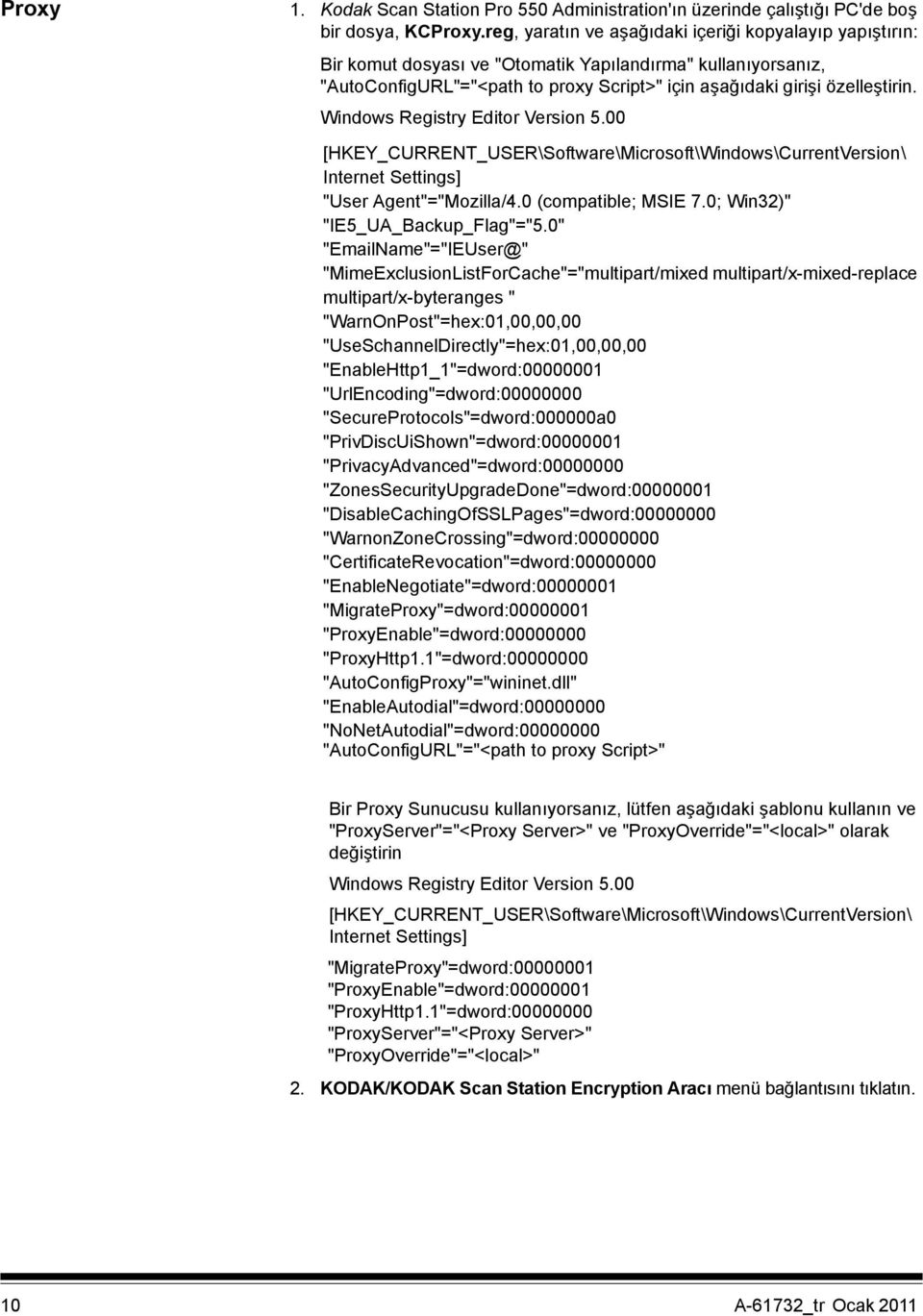 Windows Registry Editor Version 5.00 [HKEY_CURRENT_USER\Software\Microsoft\Windows\CurrentVersion\ Internet Settings] "User Agent"="Mozilla/4.0 (compatible; MSIE 7.0; Win32)" "IE5_UA_Backup_Flag"="5.