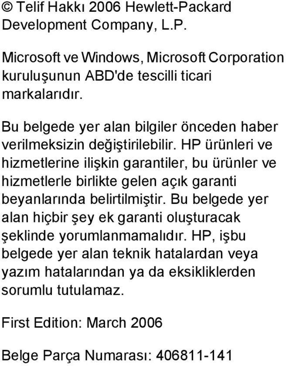 HP ürünleri ve hizmetlerine ilişkin garantiler, bu ürünler ve hizmetlerle birlikte gelen açık garanti beyanlarında belirtilmiştir.