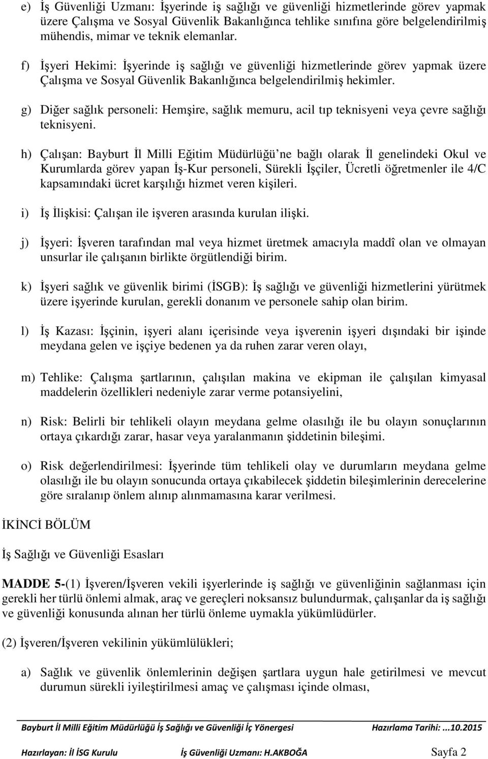 g) Diğer sağlık personeli: Hemşire, sağlık memuru, acil tıp teknisyeni veya çevre sağlığı teknisyeni.