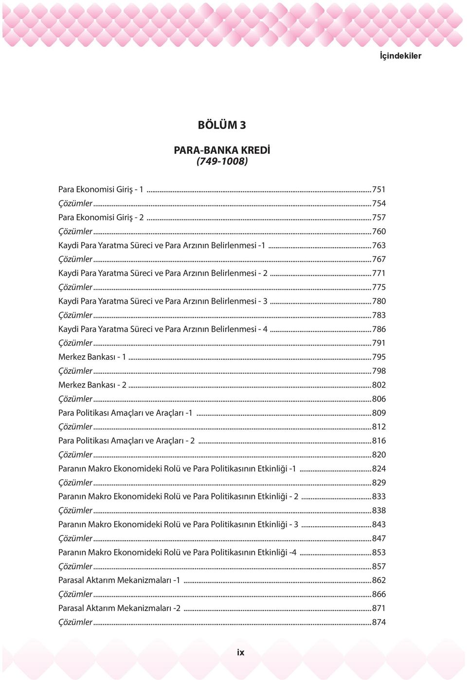 .. 783 Kaydi Para Yaratma Süreci ve Para Arzının Belirlenmesi - 4... 786 Çözümler... 791 Merkez Bankası - 1... 795 Çözümler... 798 Merkez Bankası - 2... 802 Çözümler.