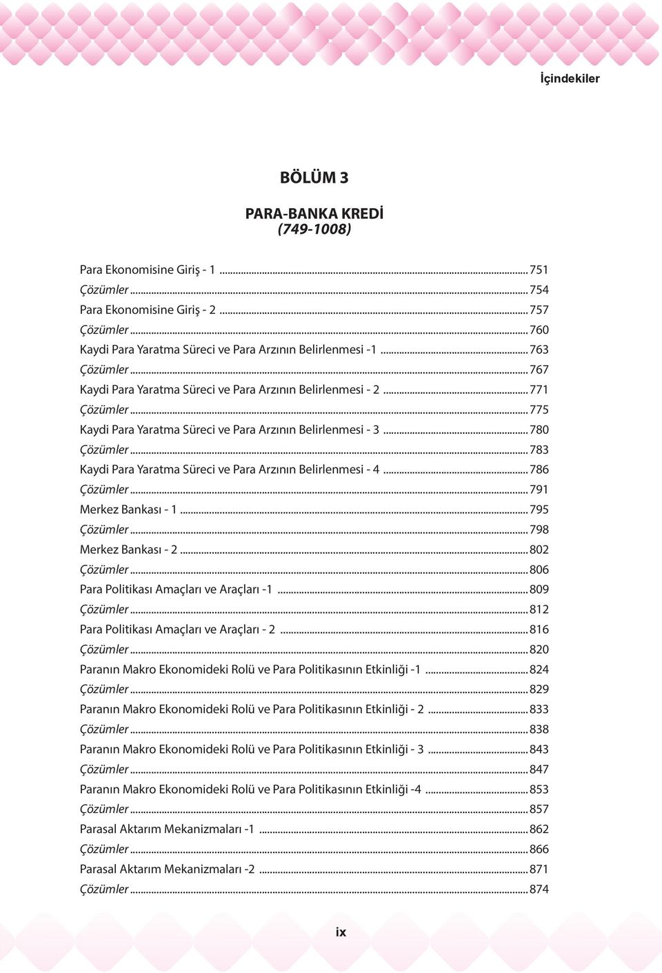 .. 775 Kaydi Para Yaratma Süreci ve Para Arzının Belirlenmesi - 3... 780 Çözümler... 783 Kaydi Para Yaratma Süreci ve Para Arzının Belirlenmesi - 4... 786 Çözümler... 791 Merkez Bankası - 1.