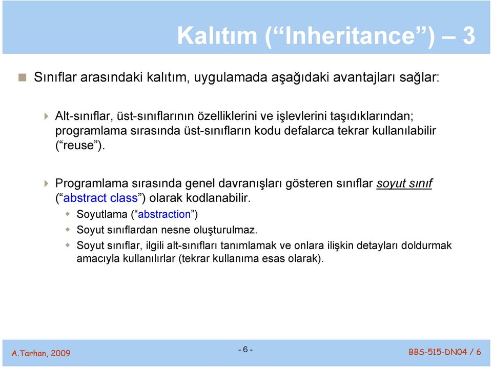 Programlama sırasında genel davranışları gösteren sınıflar soyut sınıf ( abstract class ) olarak kodlanabilir.