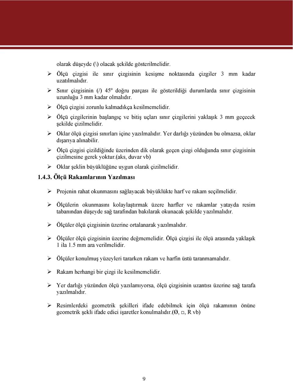 Ölçü çizgilerinin başlangıç ve bitiş uçları sınır çizgilerini yaklaşık 3 mm geçecek şekilde çizilmelidir. Oklar ölçü çizgisi sınırları içine yazılmalıdır.