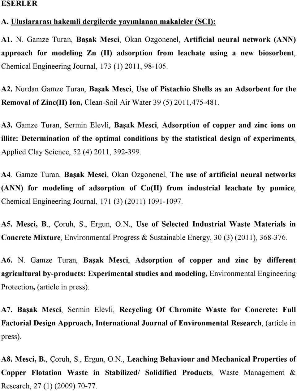 98-105. A2. Nurdan Gamze Turan, Başak Mesci, Use of Pistachio Shells as an Adsorbent for the Removal of Zinc(II) Ion, Clean-Soil Air Water 39 (5) 2011,475-481. A3.