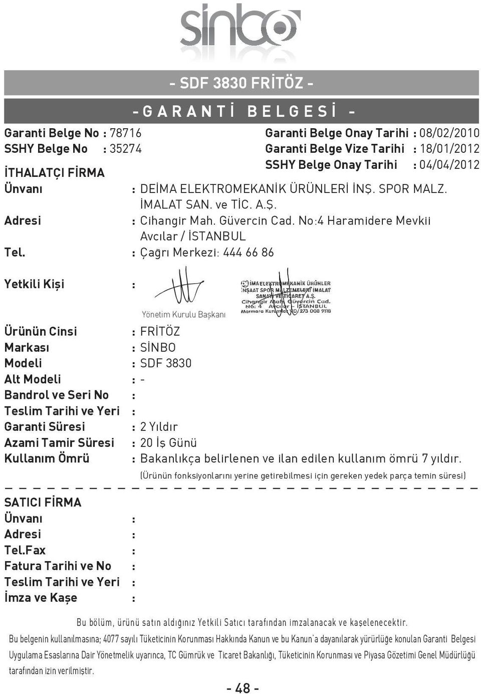 : Ça rı Merkezi: 444 66 86 Yetkili Kifli : Garanti Belge Onay Tarihi : 08/02/2010 Garanti Belge Vize Tarihi : 18/01/2012 SSHY Belge Onay Tarihi : 04/04/2012 Ürünün Cinsi : FR TÖZ Markası : S NBO