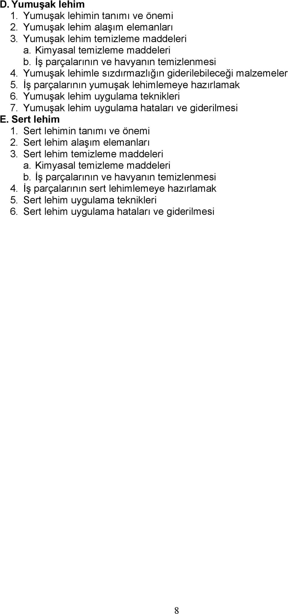 Yumuşak lehim uygulama teknikleri 7. Yumuşak lehim uygulama hataları ve giderilmesi E. Sert lehim 1. Sert lehimin tanımı ve önemi 2. Sert lehim alaşım elemanları 3.