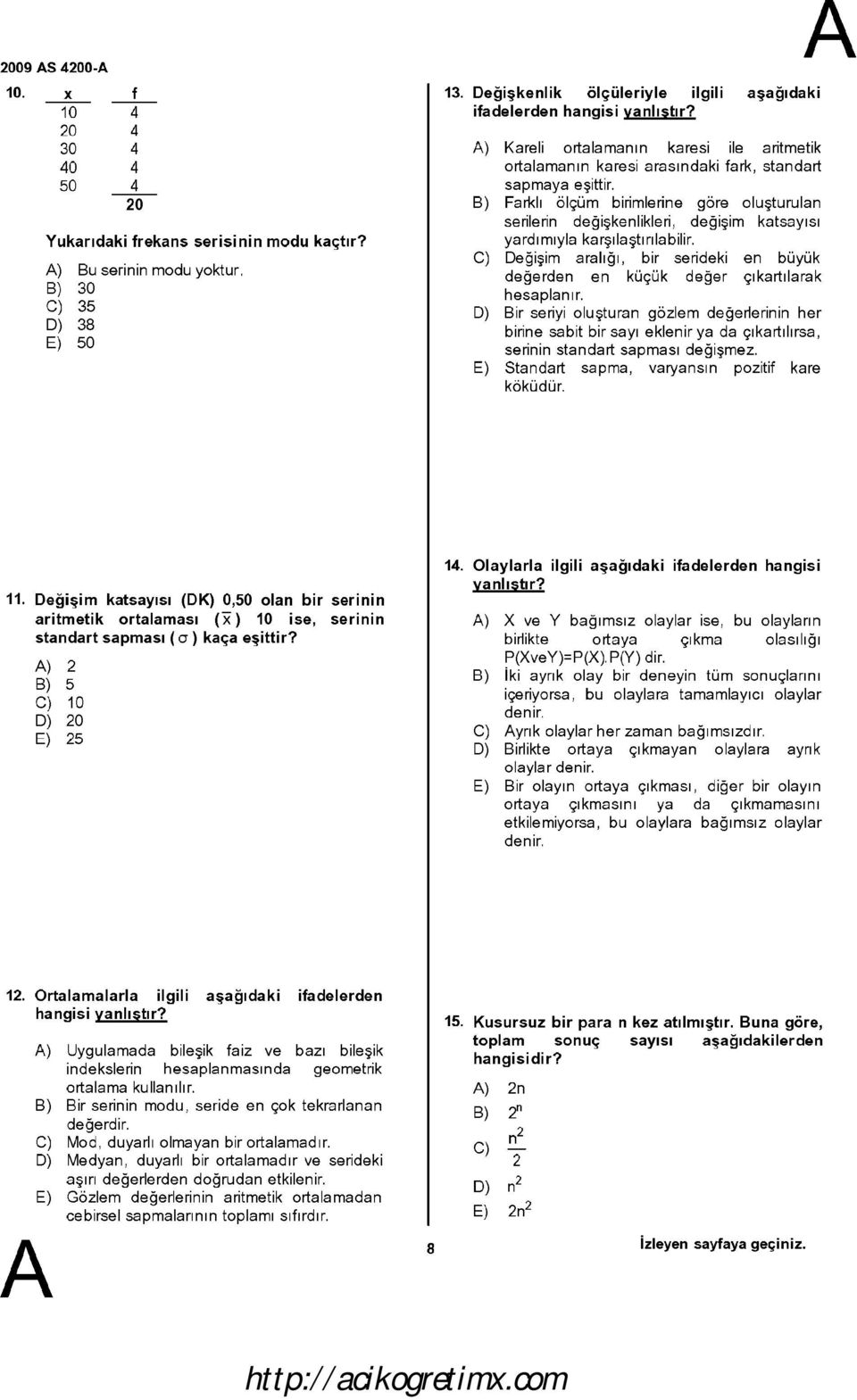 B) Farklı ölçüm birimlerine göre oluşturulan serilerin değişkenlikleri, değişim katsayısı yardımıyla karşılaştırılabilir.