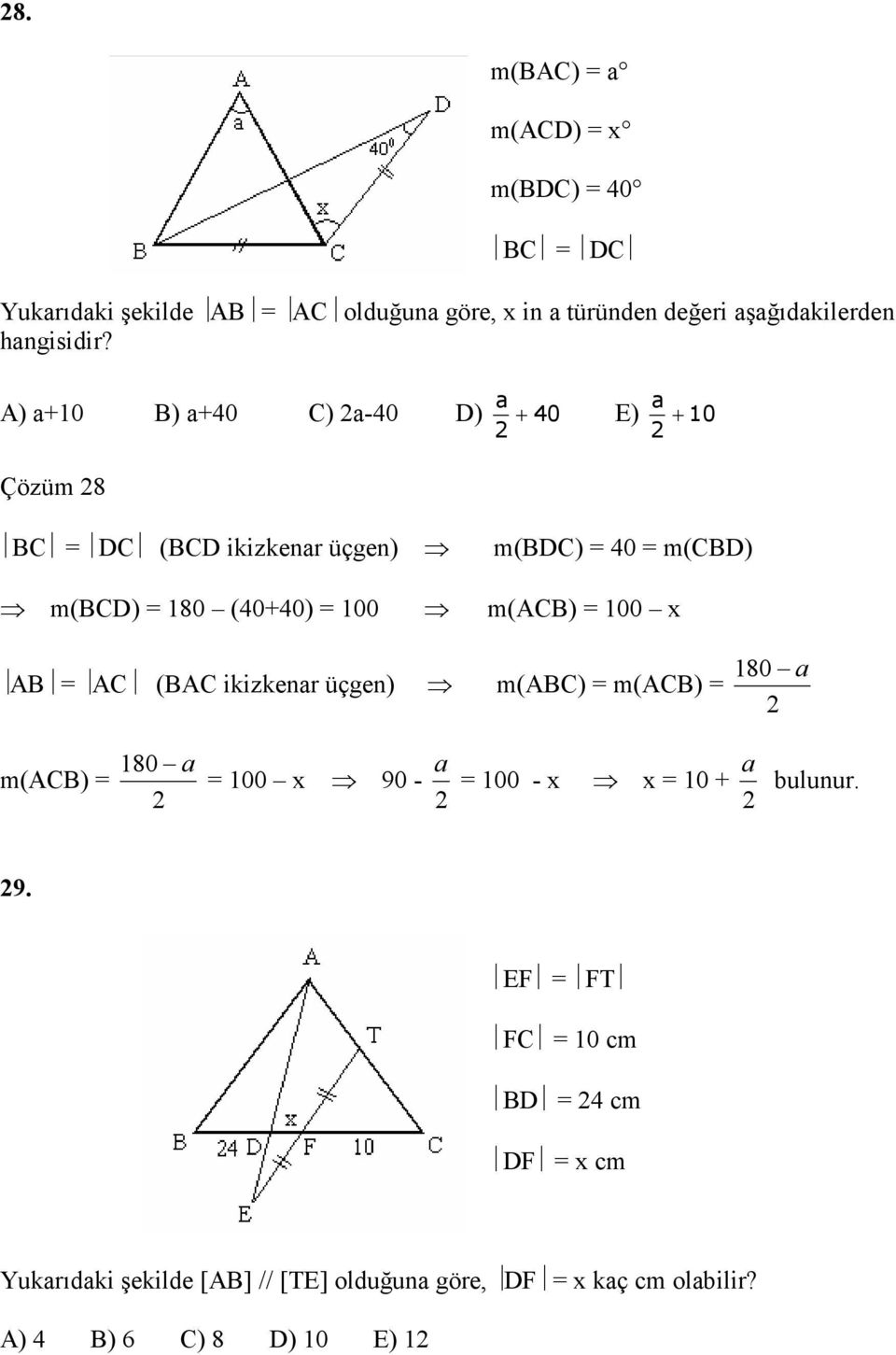 a a A) a+0 B) a+0 C) a-0 D) + 0 E) + 0 Çözüm 8 BC DC (BCD ikizkenar üçgen) m(bdc) 0 m(cbd) m(bcd) 80 (0+0) 00