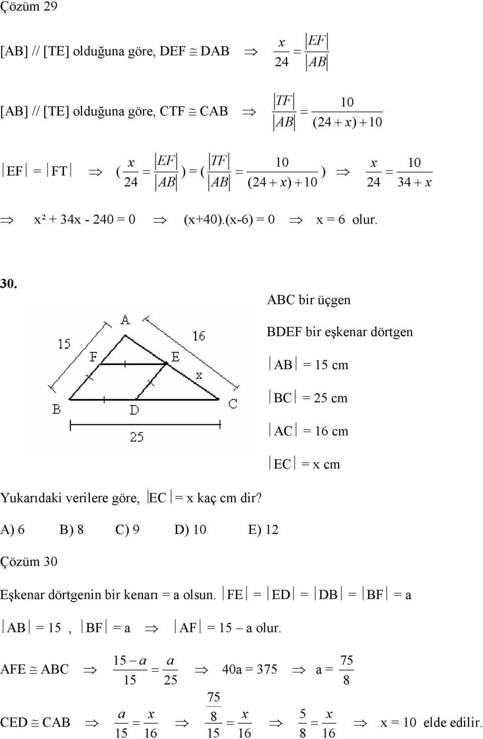 A) 6 B) 8 C) 9 D) 0 E) Çözüm 0 Eşkenar dörtgenin bir kenarı a olsun. FE ED DB BF a AB 5, BF a AF 5 a olur.