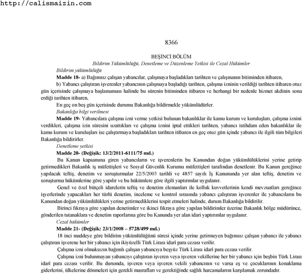 bitiminden itibaren ve herhangi bir nedenle hizmet akdinin sona erdiği tarihten itibaren, En geç on beş gün içerisinde durumu Bakanlığa bildirmekle yükümlüdürler.