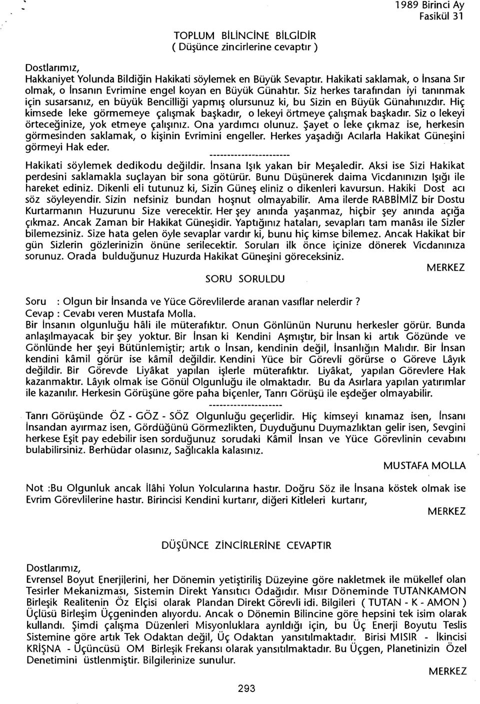 Siz herkes tarafindan iyi taninmak için susarsaniz, en büyük Bencilligi yapmis olursunuz ki, bu Sizin en Büyük Günahinizdir.