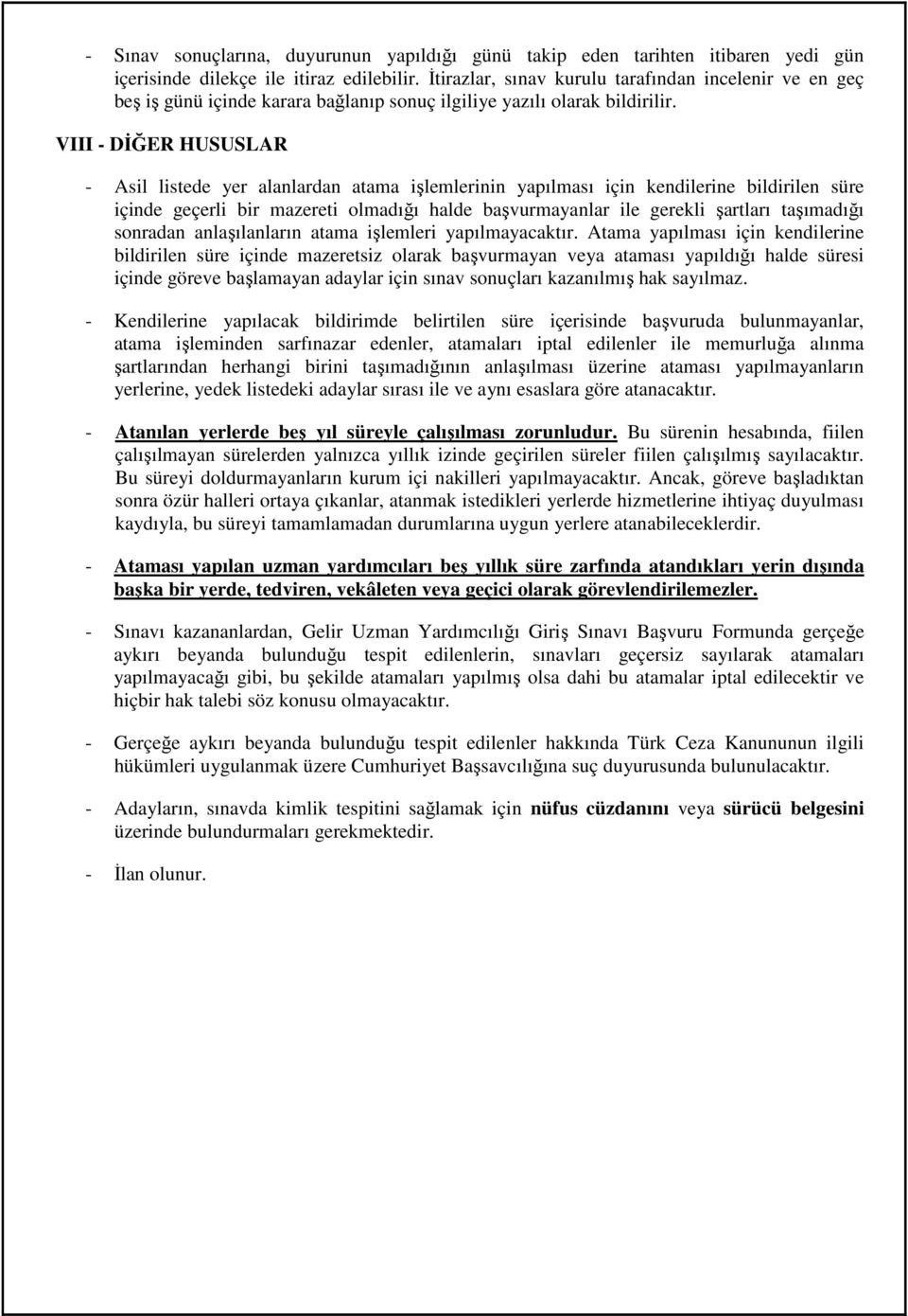 VIII - DİĞER HUSUSLAR - Asil listede yer alanlardan atama işlemlerinin yapılması için kendilerine bildirilen süre içinde geçerli bir mazereti olmadığı halde başvurmayanlar ile gerekli şartları