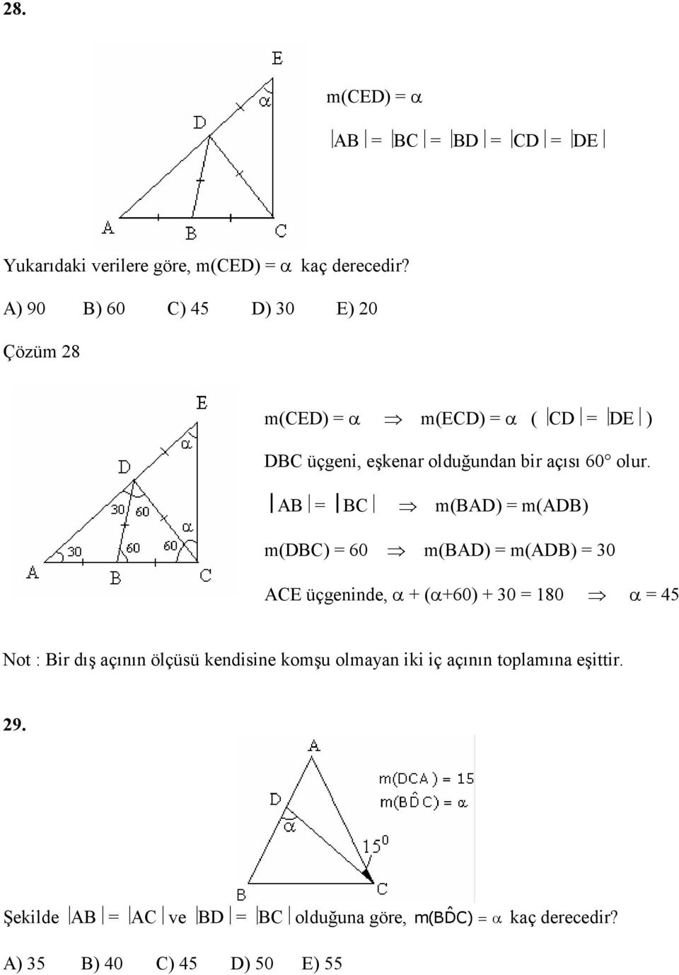 AB BC m(bad) m(adb) m(dbc) 60 m(bad) m(adb) 0 ACE üçgeninde, α + (α+60) + 0 80 α 45 Not : Bir dış açının ölçüsü