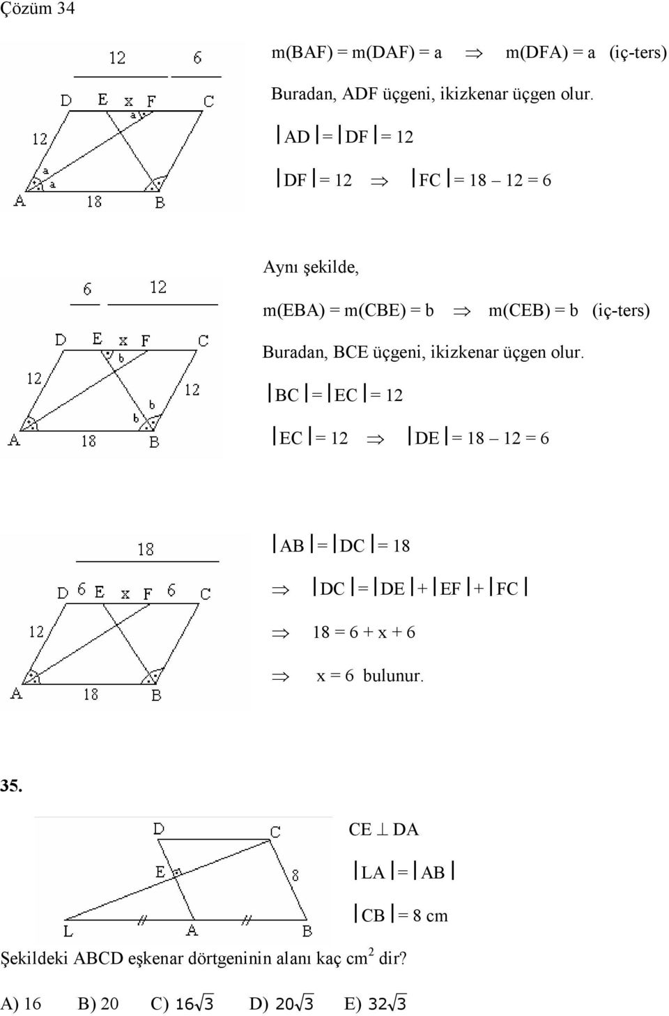 ikizkenar üçgen olur. BC EC EC DE 8 6 AB DC 8 DC DE + EF + FC 8 6 + x + 6 x 6 bulunur. 5.