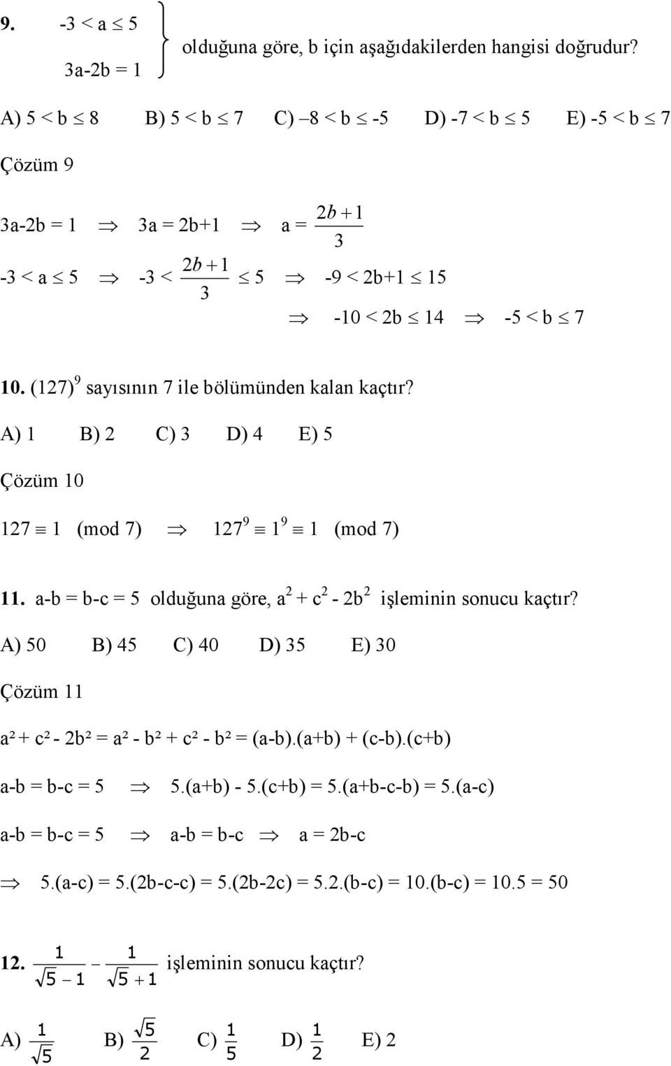 (7) 9 sayısının 7 ile bölümünden kalan kaçtır? A) B) C) D) 4 E) 5 Çözüm 0 7 (mod 7) 7 9 9 (mod 7).