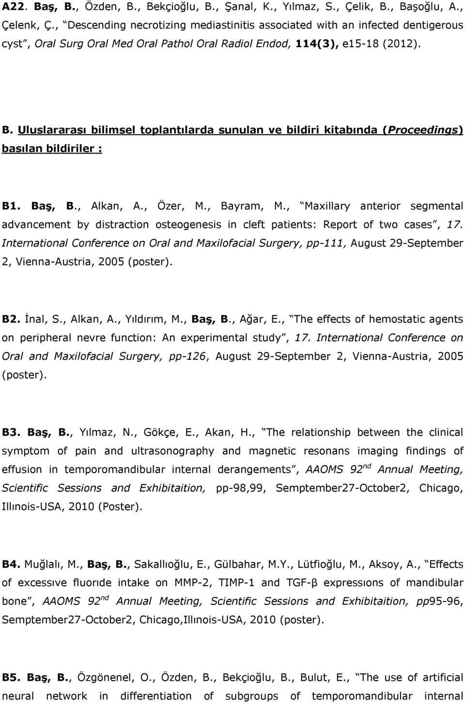 Uluslararası bilimsel toplantılarda sunulan ve bildiri kitabında (Proceedings) basılan bildiriler : B1. Baş, B., Alkan, A., Özer, M., Bayram, M.