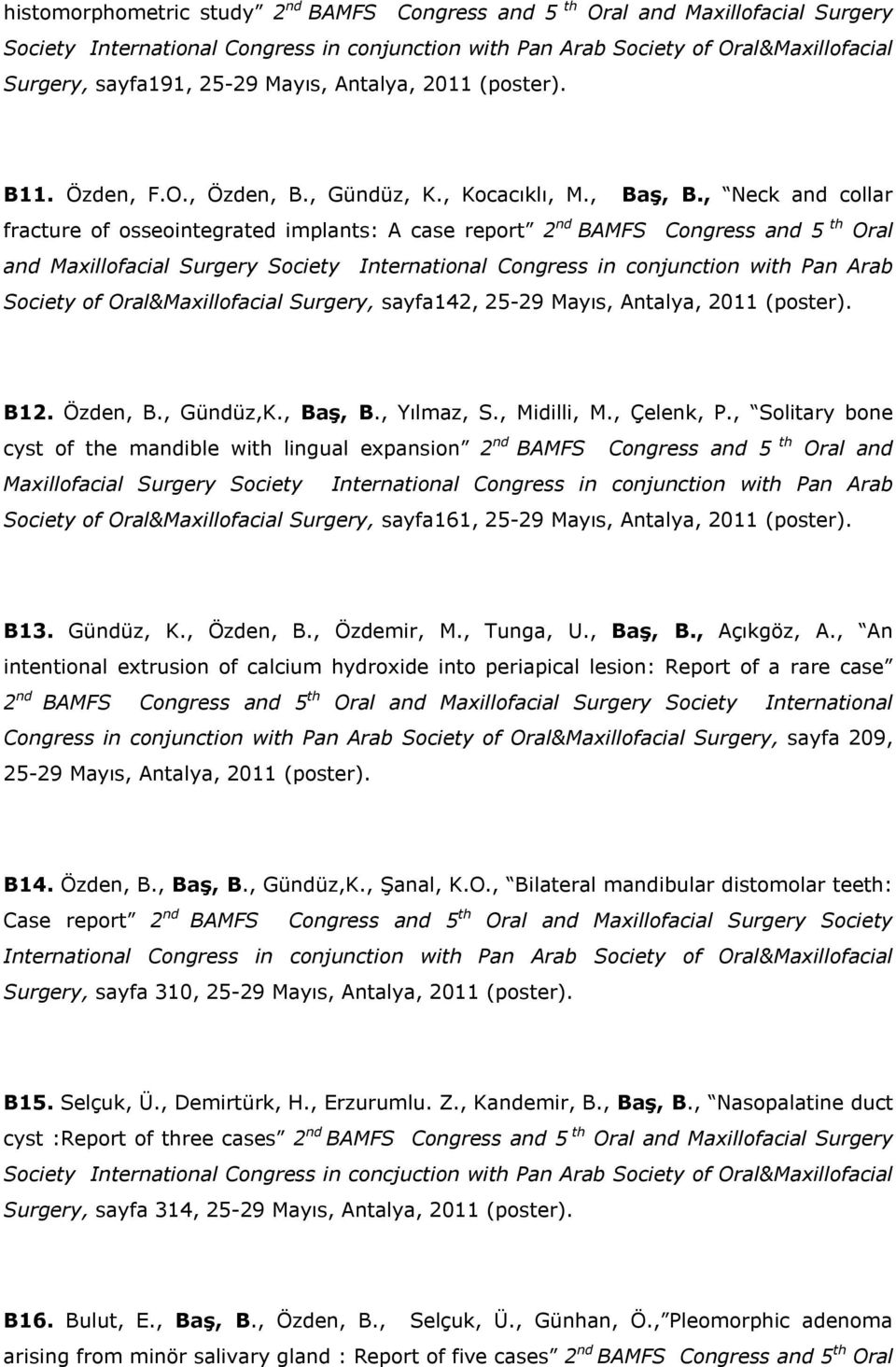 , Neck and collar fracture of osseointegrated implants: A case report 2 nd BAMFS Congress and 5 th Oral and Maxillofacial Surgery Society International Congress in conjunction with Pan Arab Society