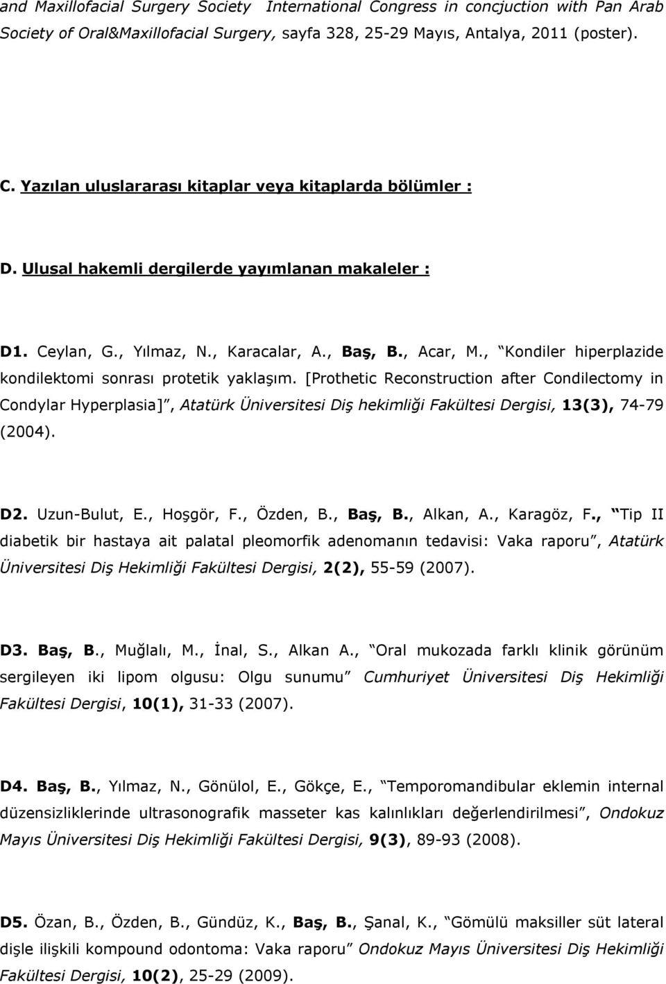 [Prothetic Reconstruction after Condilectomy in Condylar Hyperplasia], Atatürk Üniversitesi Diş hekimliği Fakültesi Dergisi, 13(3), 74-79 (2004). D2. Uzun-Bulut, E., Hoşgör, F., Özden, B., Baş, B.