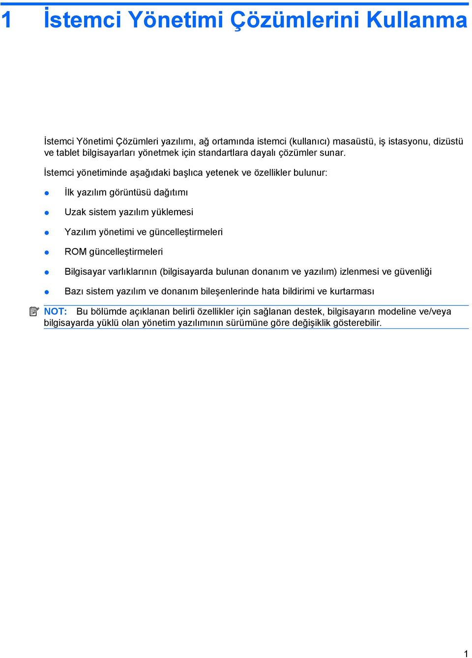 İstemci yönetiminde aşağıdaki başlıca yetenek ve özellikler bulunur: İlk yazılım görüntüsü dağıtımı Uzak sistem yazılım yüklemesi Yazılım yönetimi ve güncelleştirmeleri ROM