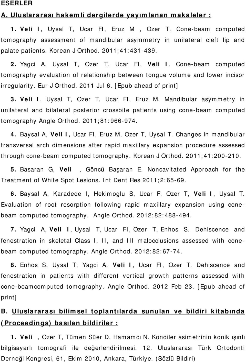 Cone-beam computed tomography evaluation of relationship between tongue volume and lower incisor irregularity. Eur J Orthod. 2011 Jul 6. [Epub ahead of print] 3.