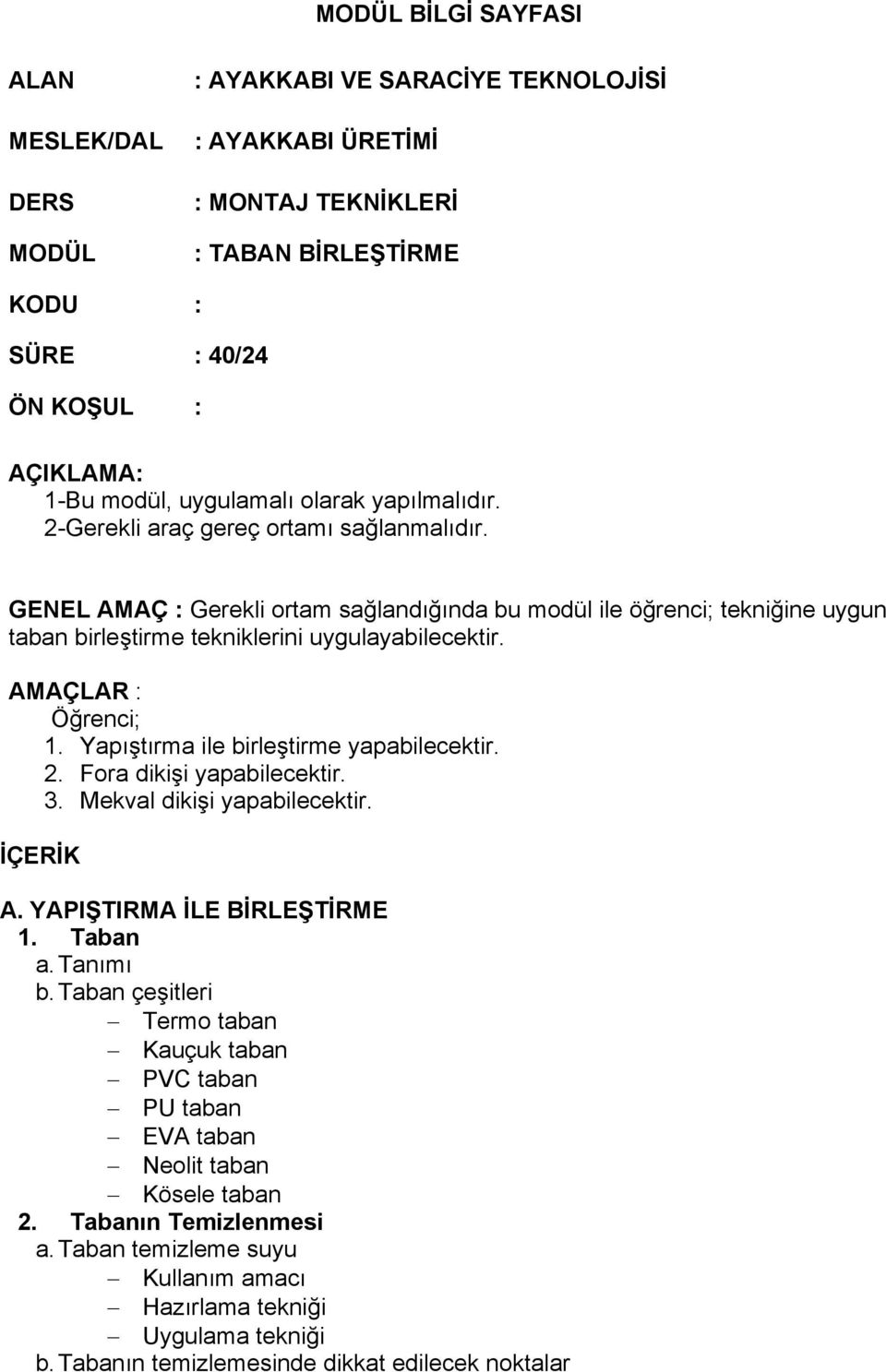 GENEL AMAÇ : Gerekli ortam sağlandığında bu modül ile öğrenci; tekniğine uygun taban birleştirme tekniklerini uygulayabilecektir. AMAÇLAR : Öğrenci; 1. Yapıştırma ile birleştirme yapabilecektir. 2.