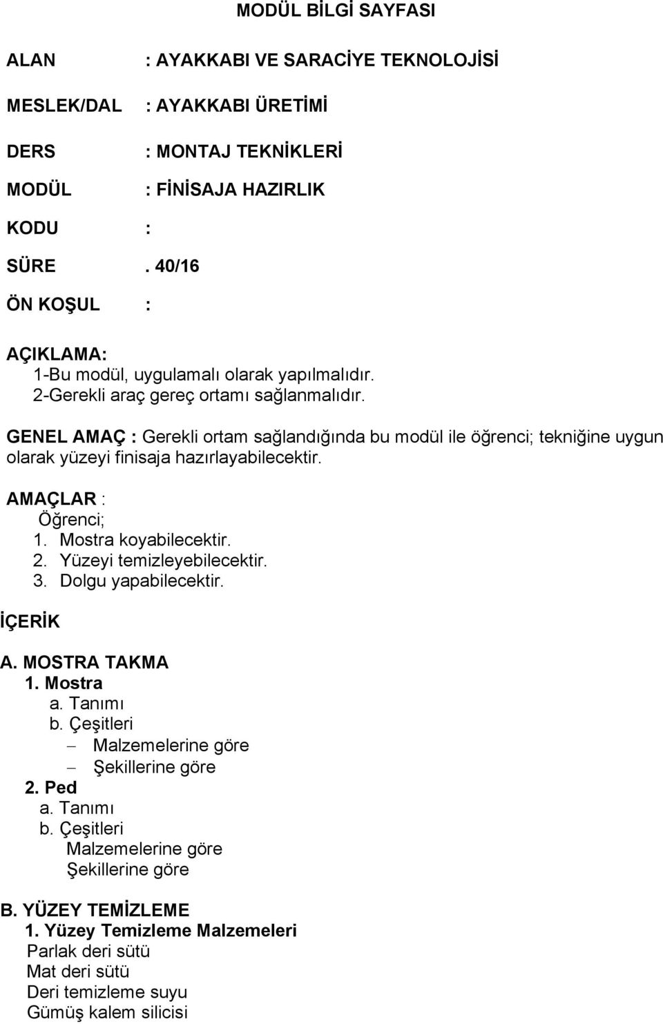 GENEL AMAÇ : Gerekli ortam sağlandığında bu modül ile öğrenci; tekniğine uygun olarak yüzeyi finisaja hazırlayabilecektir. AMAÇLAR : Öğrenci; 1. Mostra koyabilecektir. 2.