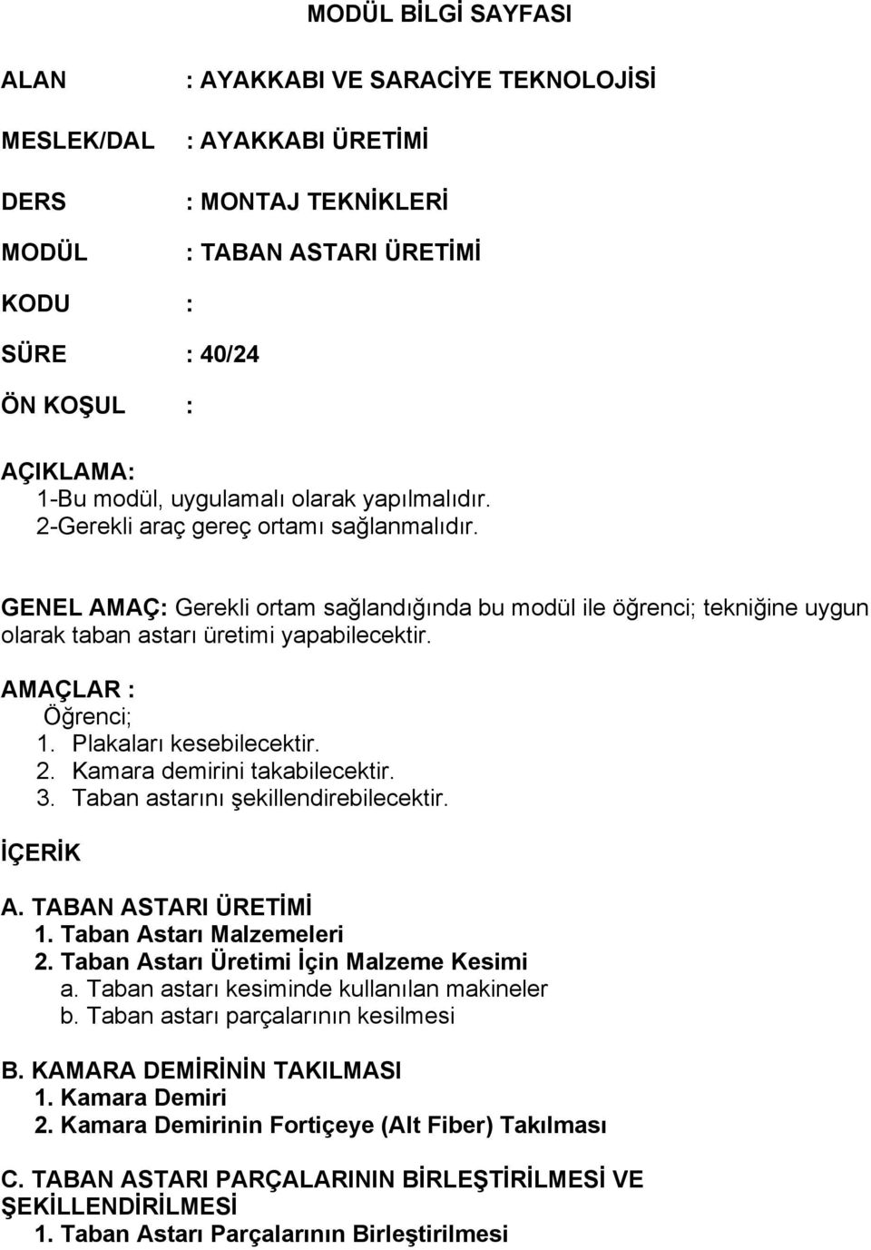 AMAÇLAR : Öğrenci; 1. Plakaları kesebilecektir. 2. Kamara demirini takabilecektir. 3. Taban astarını şekillendirebilecektir. İÇERİK A. TABAN ASTARI ÜRETİMİ 1. Taban Astarı Malzemeleri 2.