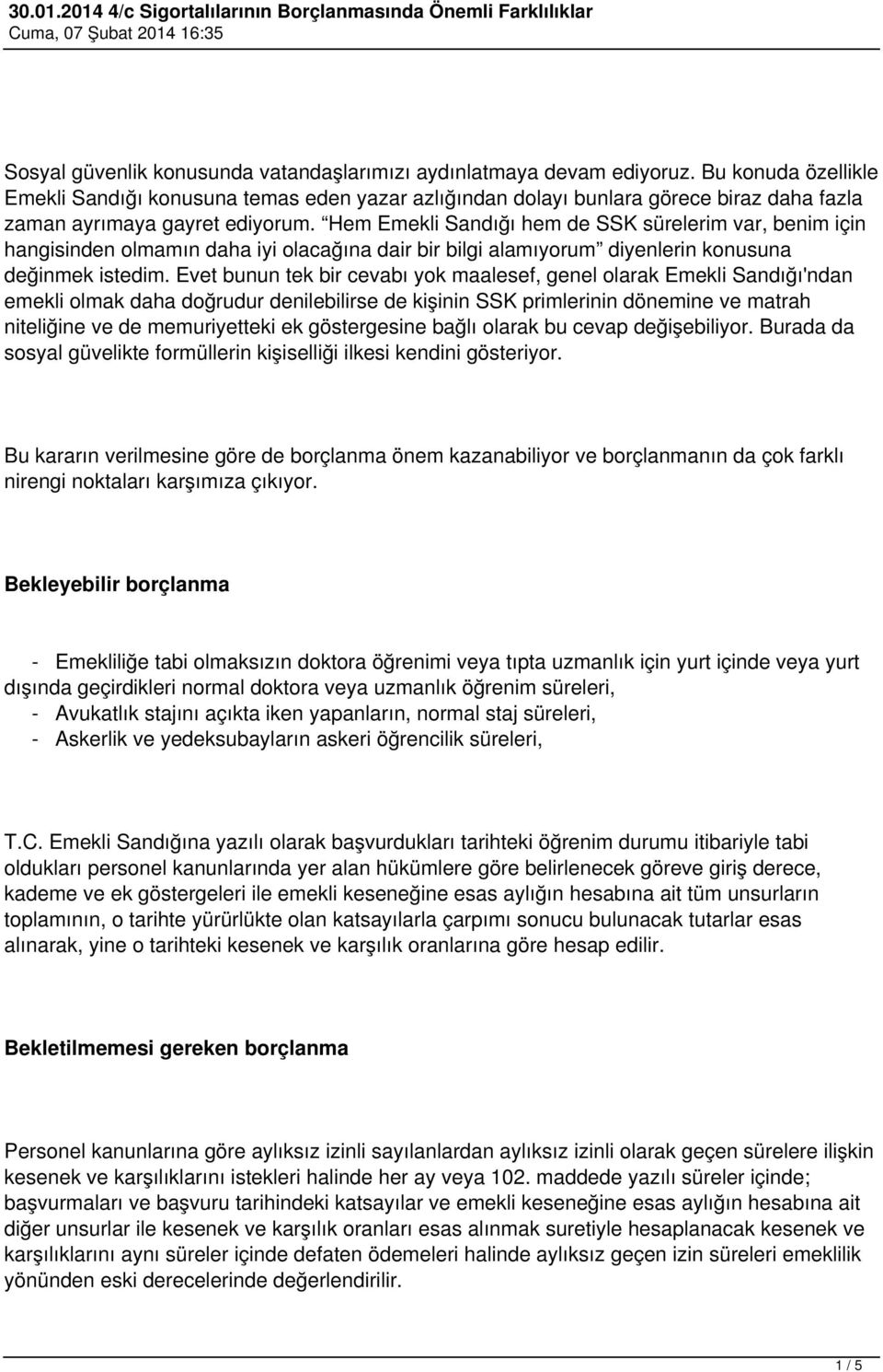 Hem Emekli Sandığı hem de SSK sürelerim var, benim için hangisinden olmamın daha iyi olacağına dair bir bilgi alamıyorum diyenlerin konusuna değinmek istedim.