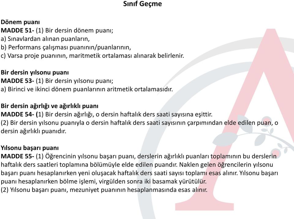 Bir dersin ağırlığı ve ağırlıklı puanı MADDE 54- (1) Bir dersin ağırlığı, o dersin haftalık ders saati sayısına eşittir.