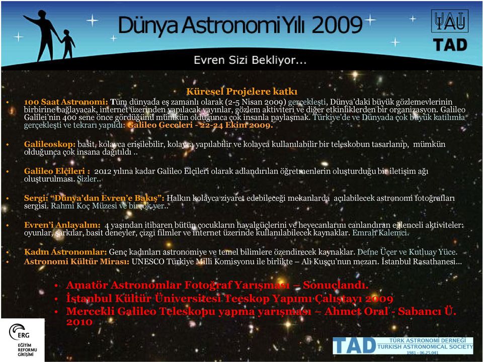 Türkiye de ve Dünyada çok büyük katılımla gerçekleşti ve tekrarı yapıldı: Galileo Geceleri - 22-24 Ekim 2009.