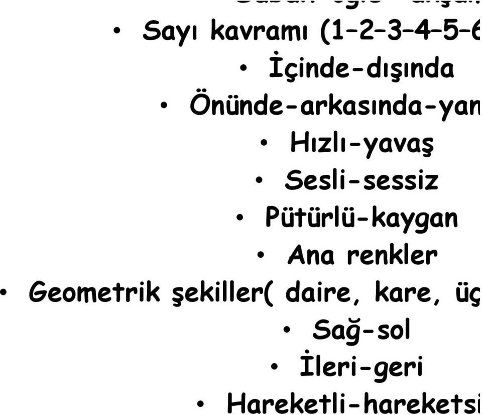 İçinde-dışında Önünde-arkasında-yanında Hızlı-yavaş Sesli-sessiz Pütürlü-kaygan