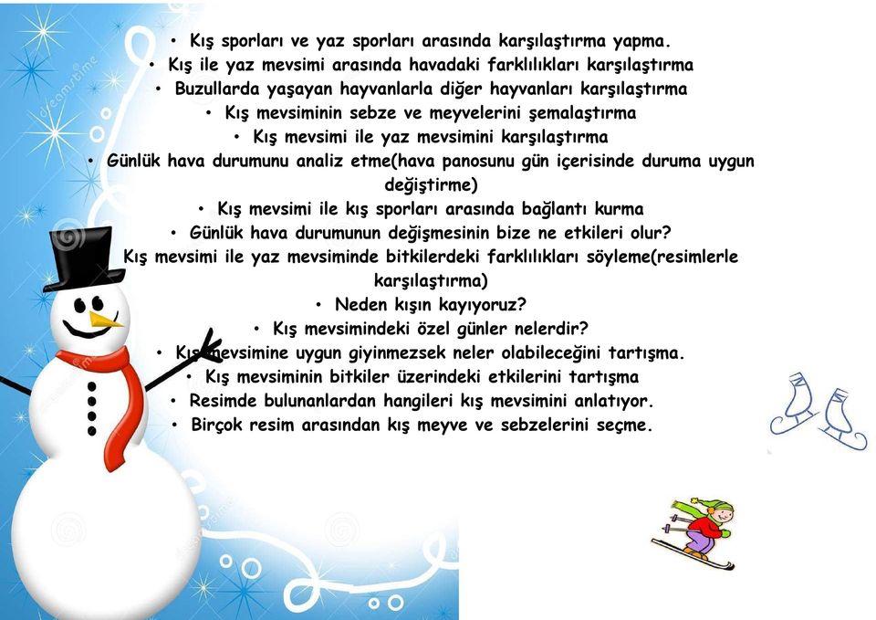 mevsimini karşılaştırma Günlük hava durumunu analiz etme(hava panosunu gün içerisinde duruma uygun değiştirme) Kış mevsimi ile kış sporları arasında bağlantı kurma Günlük hava durumunun değişmesinin