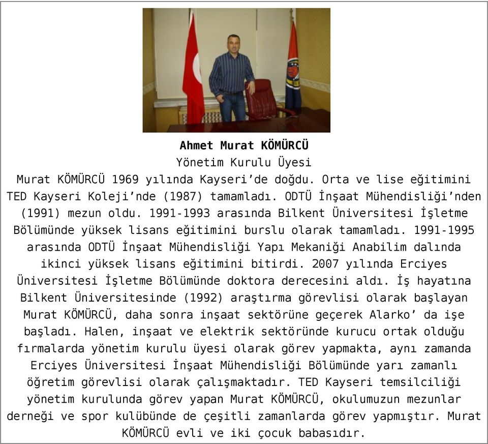 1991-1995 arasında ODTÜ İnşaat Mühendisliği Yapı Mekaniği Anabilim dalında ikinci yüksek lisans eğitimini bitirdi. 2007 yılında Erciyes Üniversitesi İşletme Bölümünde doktora derecesini aldı.