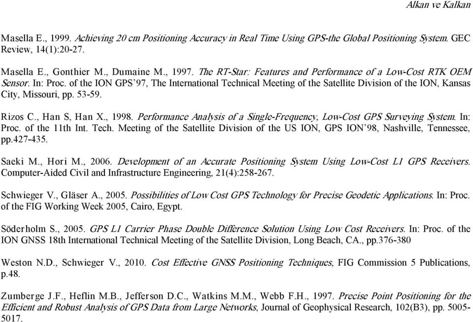 53 59. Rizos C., Han S, Han X., 1998. Performance Analysis of a Single Frequency, Low Cost GPS Surveying System. In: Proc. of the 11th Int. Tech.