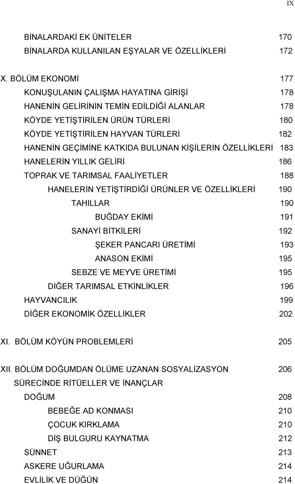 KATKIDA BULUNAN KİŞİLERİN ÖZELLİKLERİ 183 HANELERİN YILLIK GELİRİ 186 TOPRAK VE TARIMSAL FAALİYETLER 188 HANELERİN YETİŞTİRDİĞİ ÜRÜNLER VE ÖZELLİKLERİ 190 TAHILLAR 190 BUĞDAY EKİMİ 191 SANAYİ