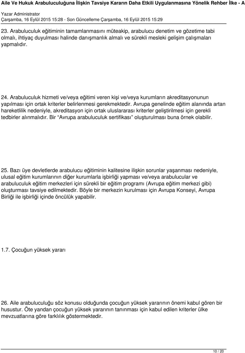 Avrupa genelinde eğitim alanında artan hareketlilik nedeniyle, akreditasyon için ortak uluslararası kriterler geliştirilmesi için gerekli tedbirler alınmalıdır.