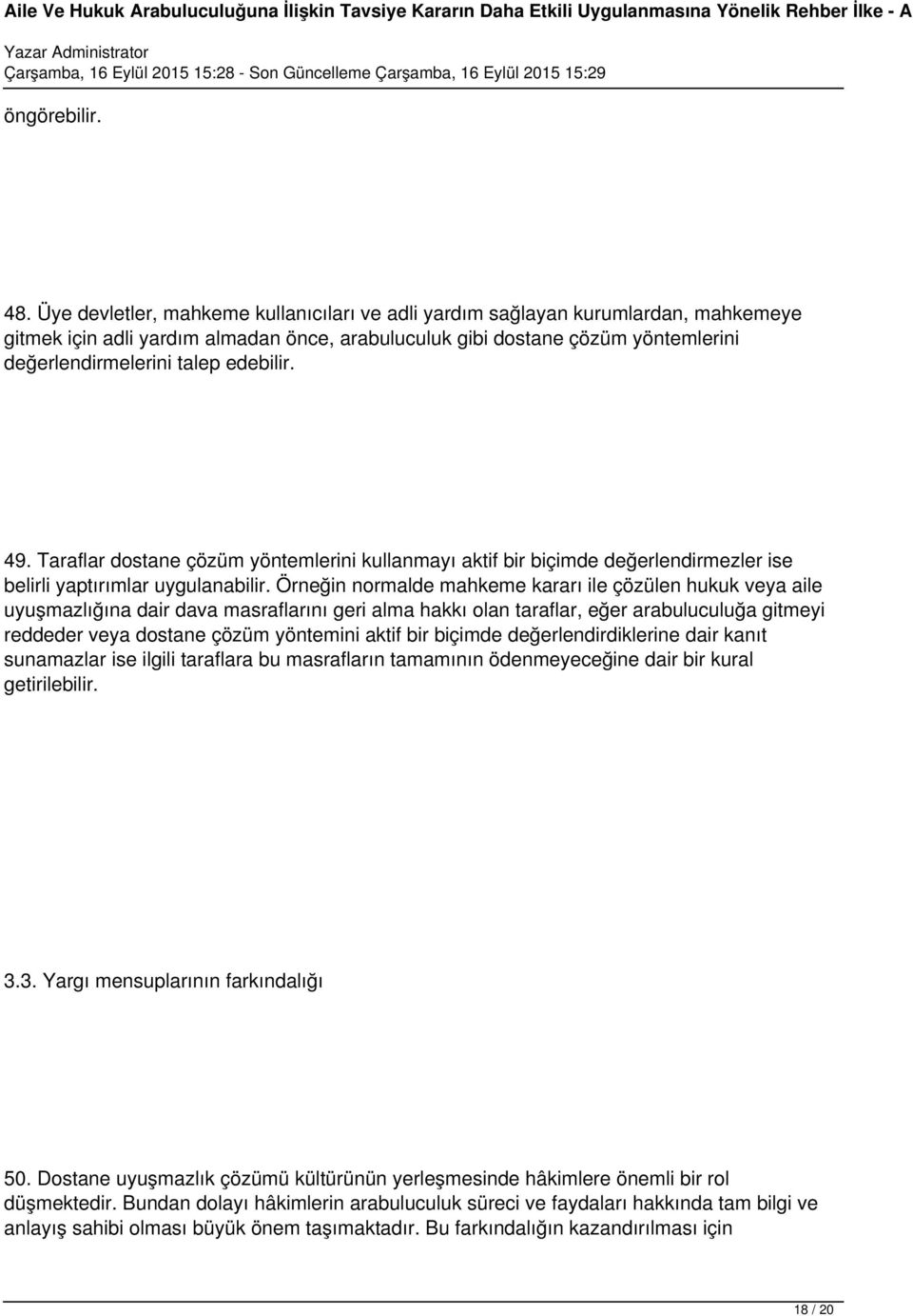 edebilir. 49. Taraflar dostane çözüm yöntemlerini kullanmayı aktif bir biçimde değerlendirmezler ise belirli yaptırımlar uygulanabilir.