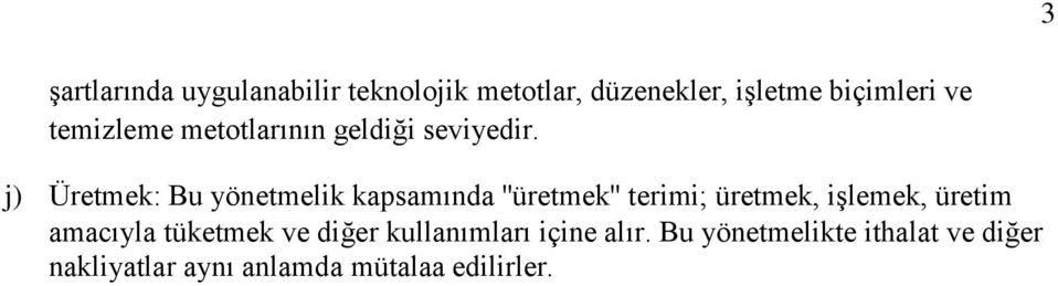 j) Üretmek: Bu yönetmelik kapsamında ''üretmek'' terimi; üretmek, işlemek, üretim