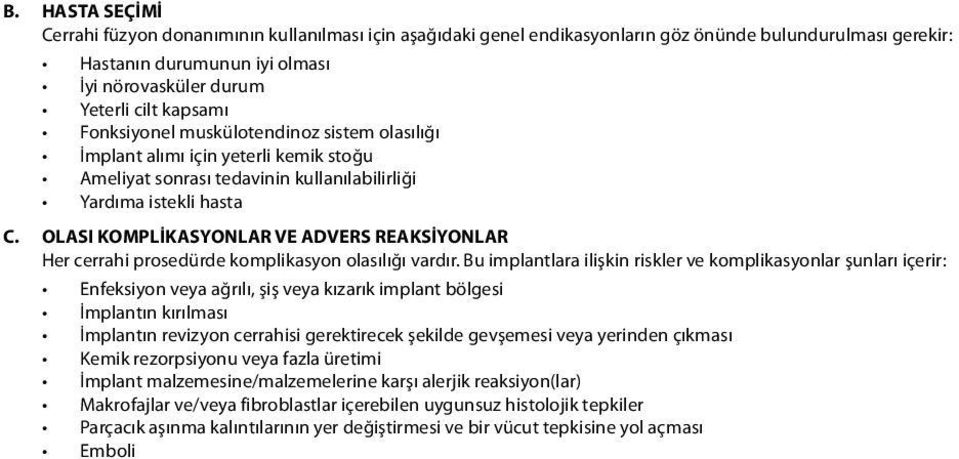 OLASI KOMPLİKASYONLAR VE ADVERS REAKSİYONLAR Her cerrahi prosedürde komplikasyon olasılığı vardır.