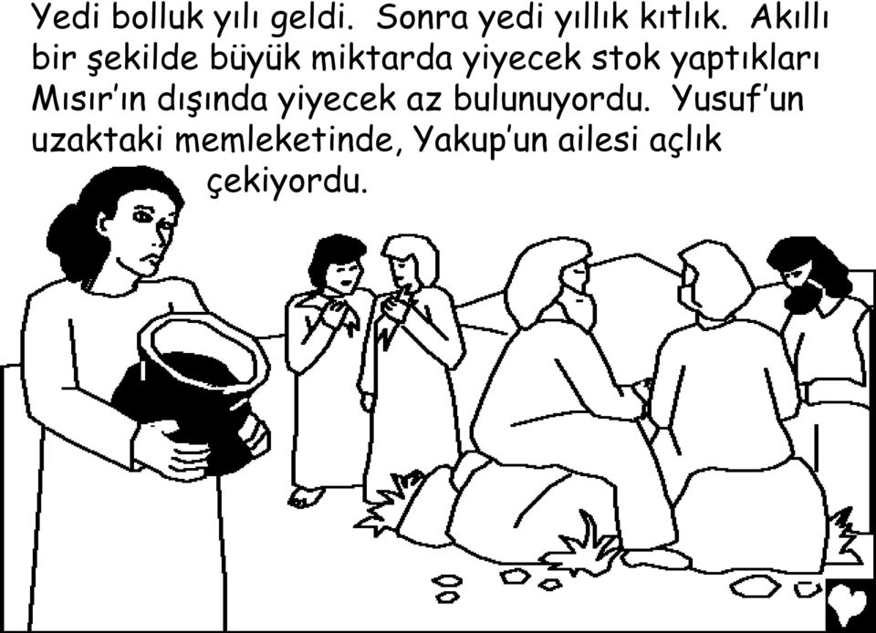 yaptıkları Mısır ın dışında yiyecek az bulunuyordu.