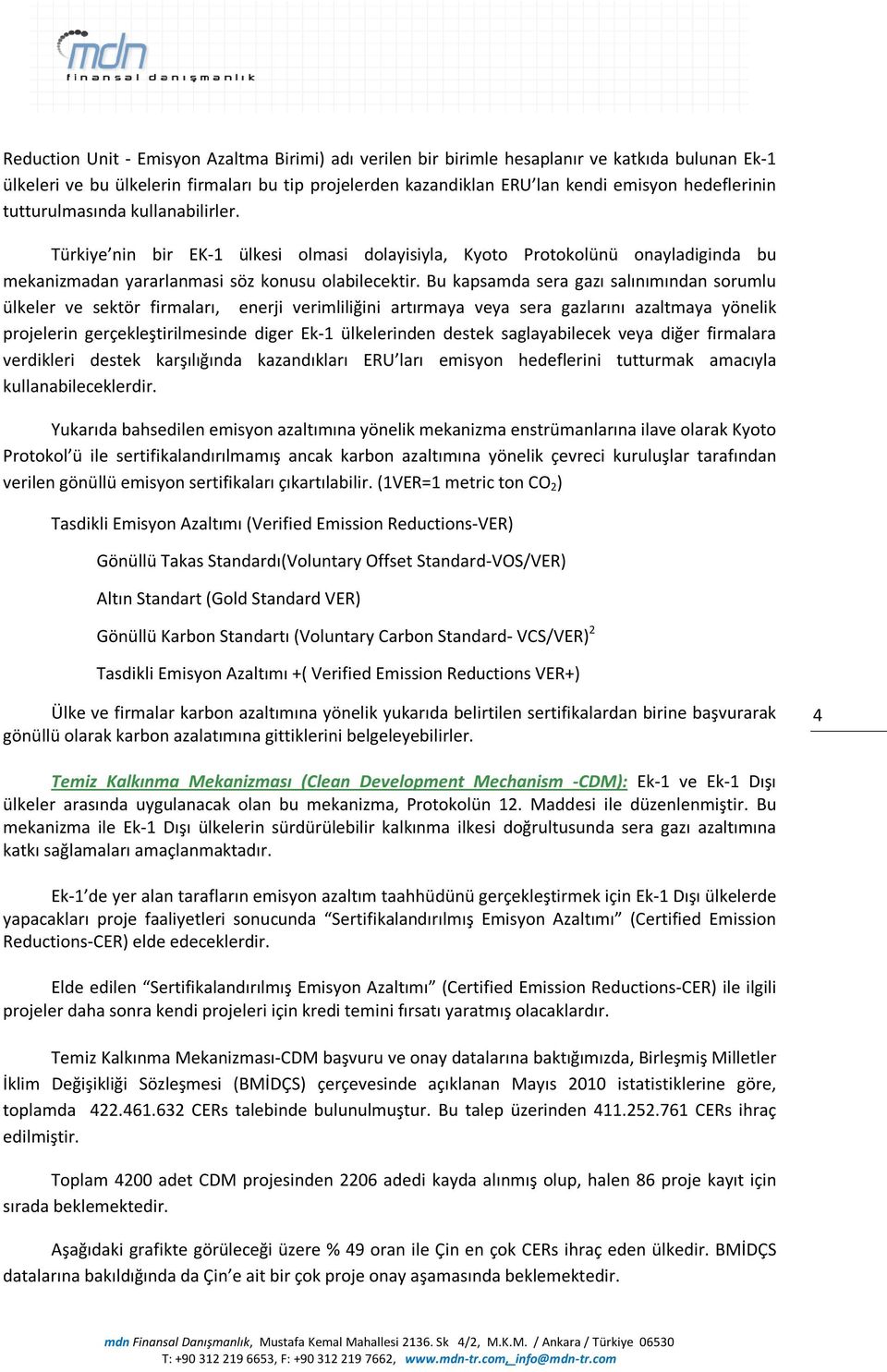 Bu kapsamda sera gazı salınımından sorumlu ülkeler ve sektör firmaları, enerji verimliliğini artırmaya veya sera gazlarını azaltmaya yönelik projelerin gerçekleştirilmesinde diger Ek-1 ülkelerinden