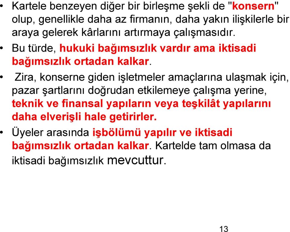 Zira, konserne giden işletmeler amaçlarına ulaşmak için, pazar şartlarını doğrudan etkilemeye çalışma yerine, teknik ve finansal yapıların