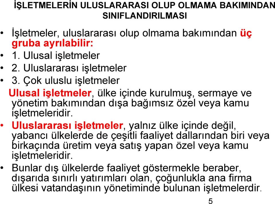 Uluslararası işletmeler, yalnız ülke içinde değil, yabancı ülkelerde de çeşitli faaliyet dallarından biri veya birkaçında üretim veya satış yapan özel veya kamu