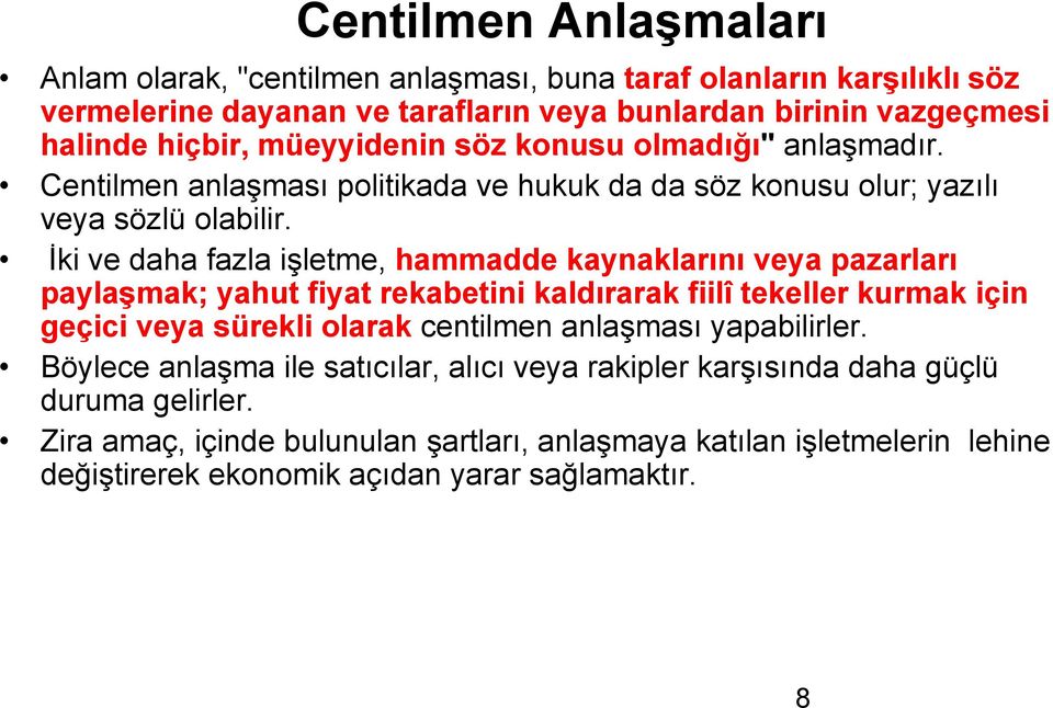 İki ve daha fazla işletme, ş hammadde kaynaklarını veya pazarları paylaşmak; yahut fiyat rekabetini kaldırarak fiilî tekeller kurmak için geçici veya sürekli olarak centilmen