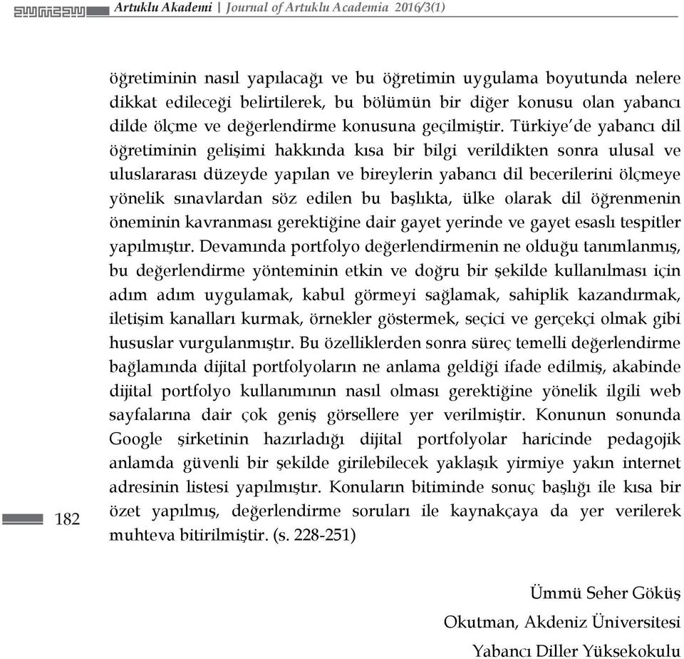 Türkiye de yabancı dil öğretiminin gelişimi hakkında kısa bir bilgi verildikten sonra ulusal ve uluslararası düzeyde yapılan ve bireylerin yabancı dil becerilerini ölçmeye yönelik sınavlardan söz