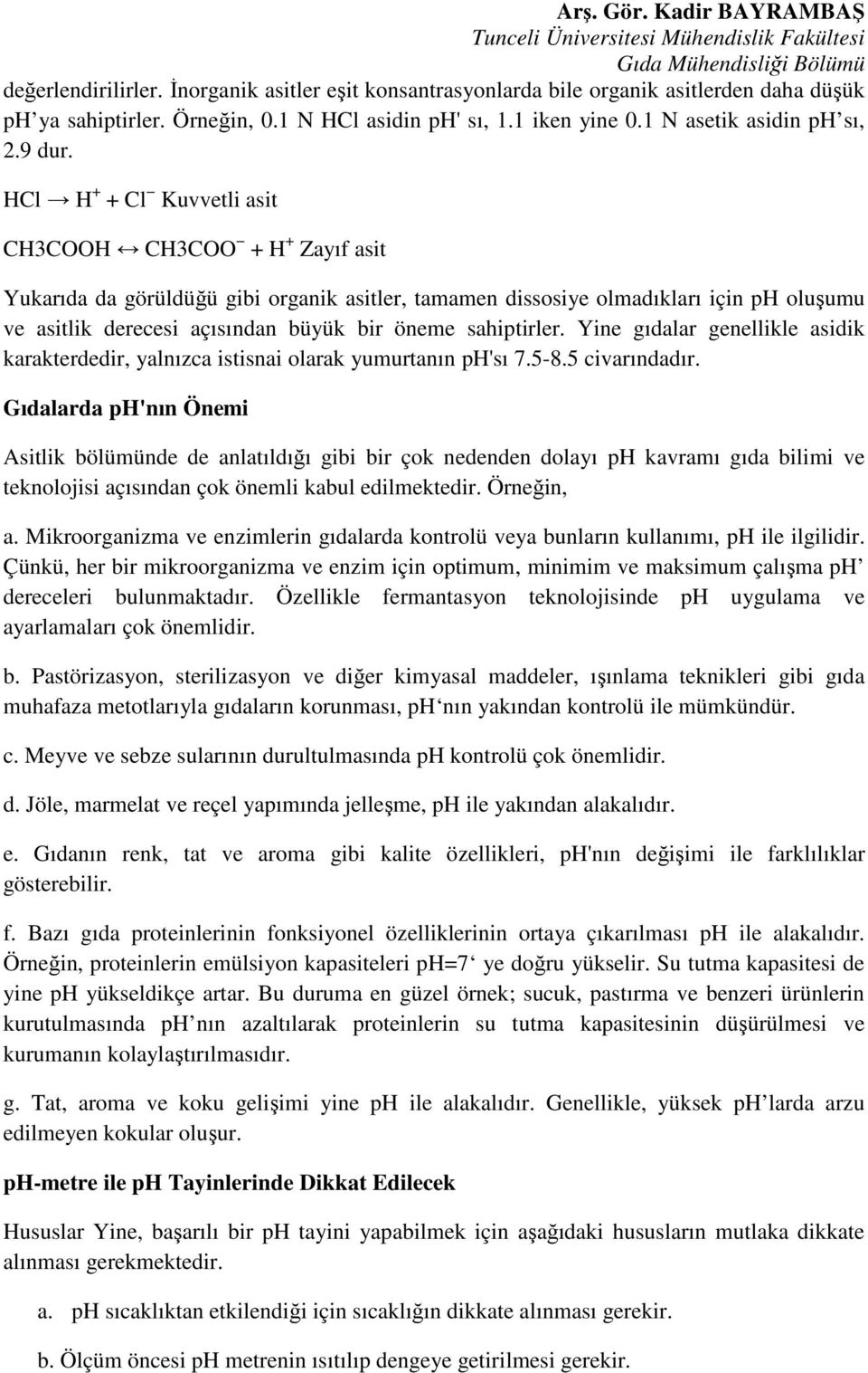 sahiptirler. Yine gıdalar genellikle asidik karakterdedir, yalnızca istisnai olarak yumurtanın ph'sı 7.5-8.5 civarındadır.