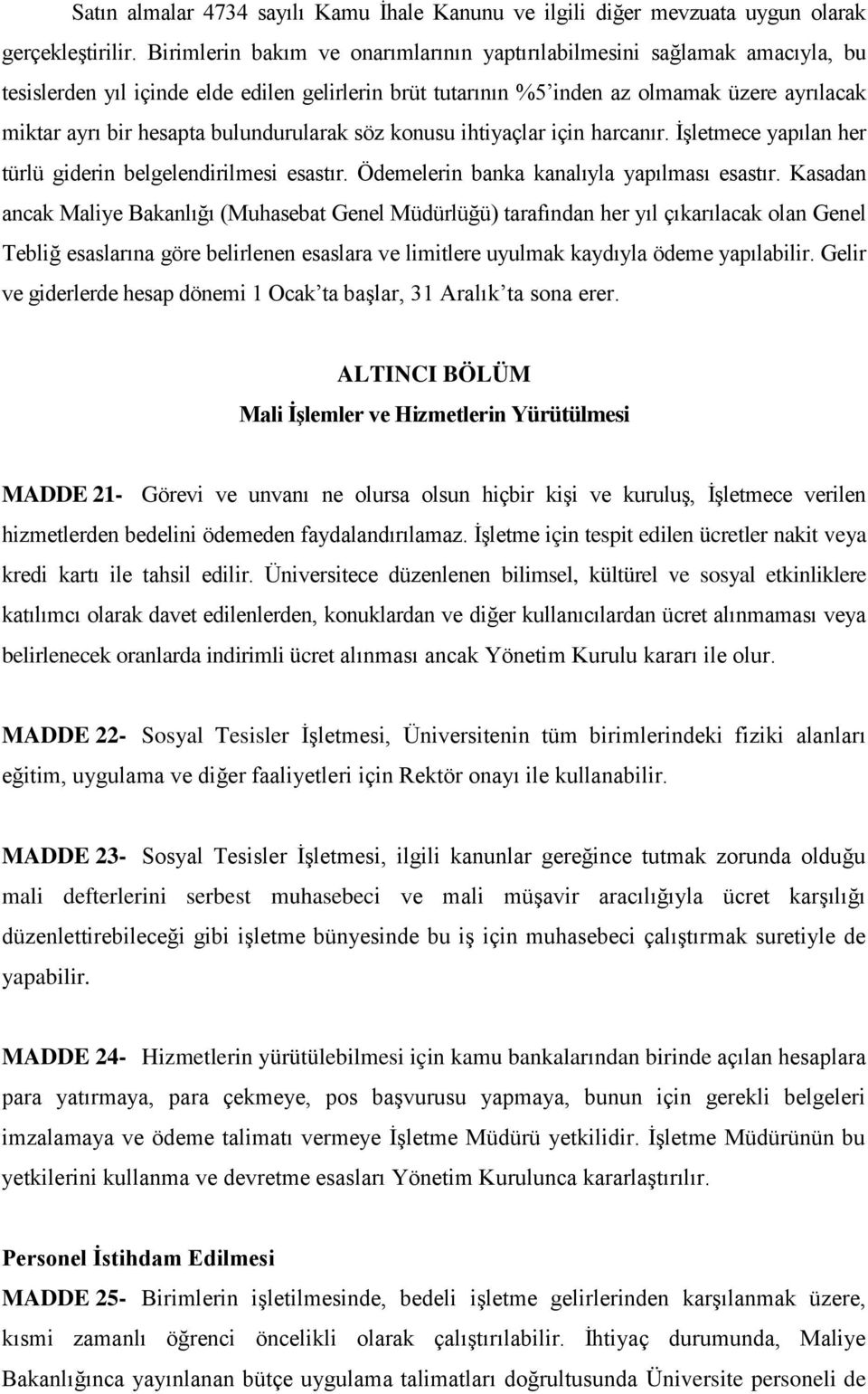 bulundurularak söz konusu ihtiyaçlar için harcanır. İşletmece yapılan her türlü giderin belgelendirilmesi esastır. Ödemelerin banka kanalıyla yapılması esastır.