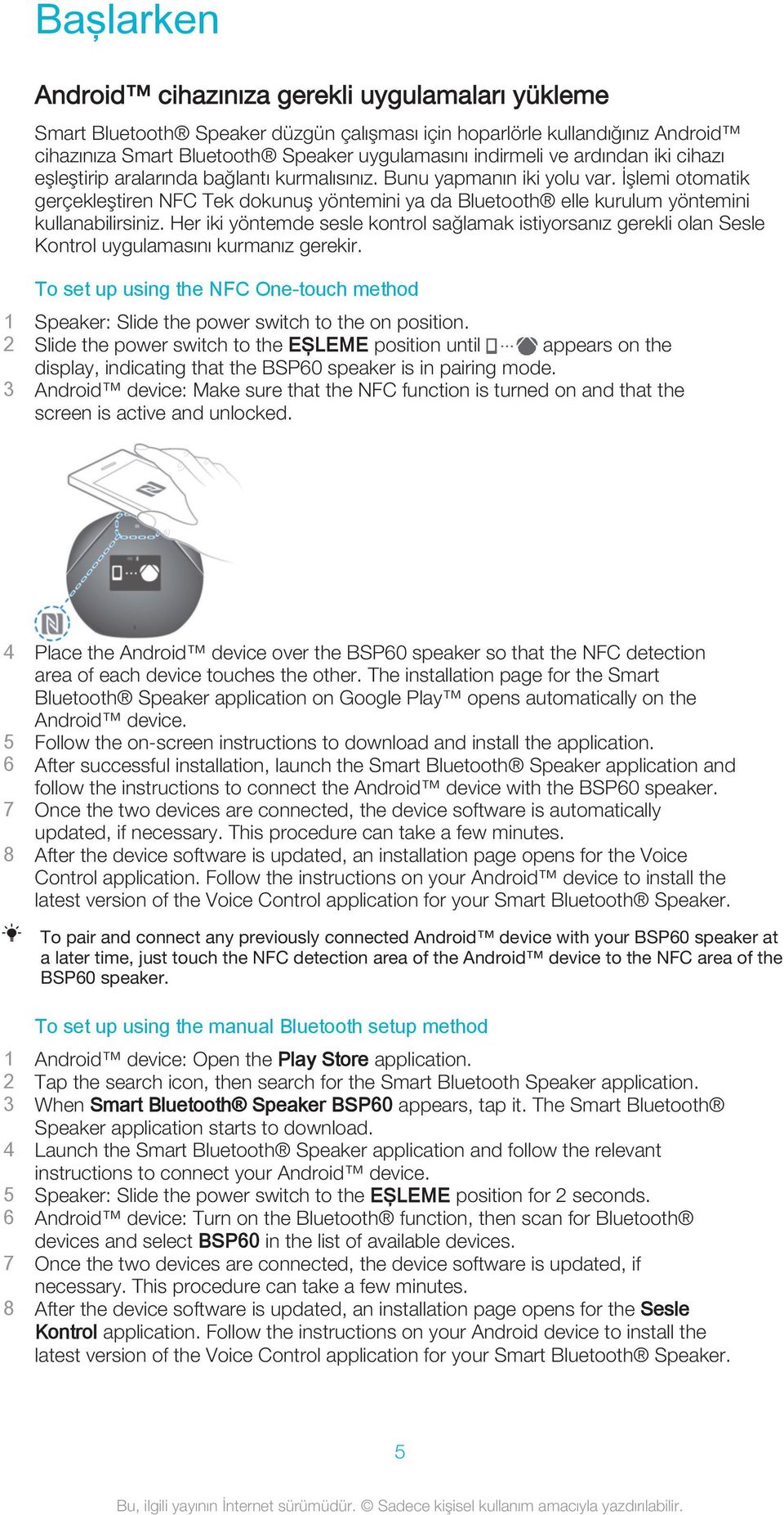 İşlemi otomatik gerçekleştiren NFC Tek dokunuş yöntemini ya da Bluetooth elle kurulum yöntemini kullanabilirsiniz.